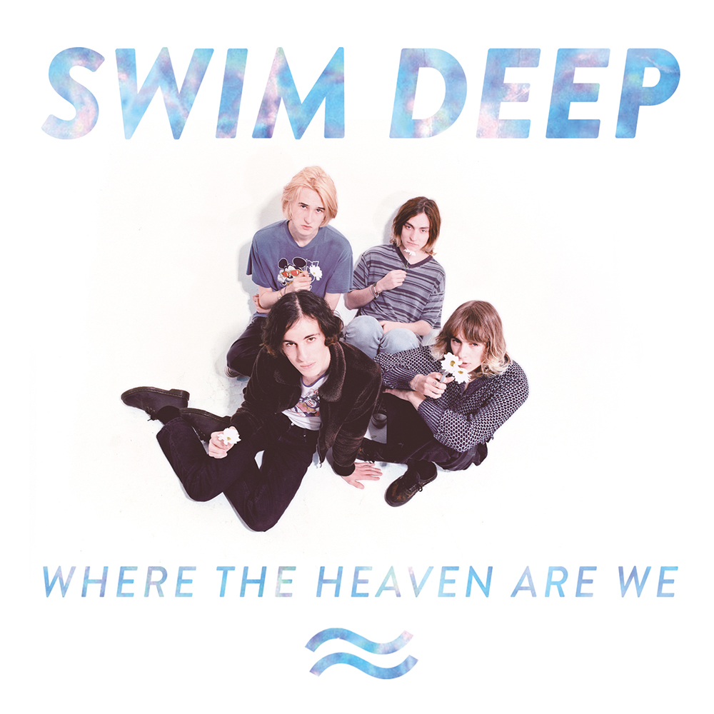 Swim Deep – Where The Heaven Are We | The Line of Best Fit